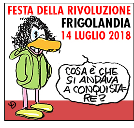 Festa della Rivoluzione a Frigolandia, sabato 14 luglio 2018. Testo di Vincenzo Sparagna, direttore di FRIGIDAIRE e IL NUOVO MALE. Coordinamento e grafica di Maila Navarra