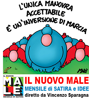 IL NUOVO MALE rivista di satira mensile indipendente, ideata e prodotta da FRIGIDAIRE, fondatore e direttore Vincenzo Sparagna, coordinamento e grafica di Maila Navarra. In edicola in tutta Italia. Vignetta di Malù