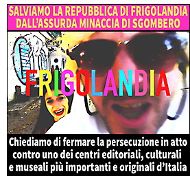 Petizione per salvare FRIGOLANDIA, redazione delle riviste FRIGIDAIRE e IL NUOVO MALE, Museo dellìArte Maivista, fumetto e illustrazione, archivio storico, biblioteca, centro culturale tra i più importanti in Italia