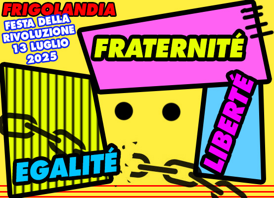 FRIGOLANDIA 13 LUGLIO 2025 FESTA DELLA RIVOLUZIONE Direttore Vincenzo Sparagna, coordinamento e grafica di Maila Navarra FRIGIDAIRE