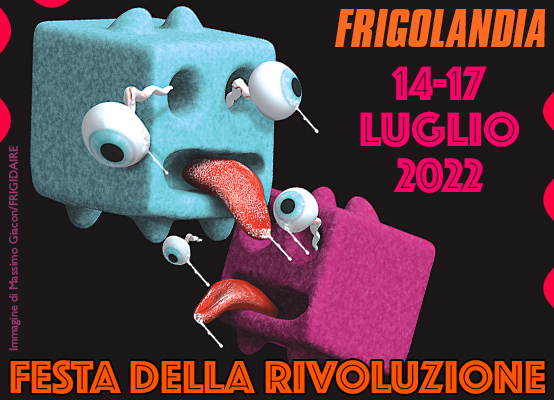 FRIGOLANDIA 14-17 luglio 2022 - Festa della Rivoluzione Editoriale di Vincenzo Sparagna, grafica di Maila Navarra, immagine di Massimo Giacon, FRIGIDAIRE