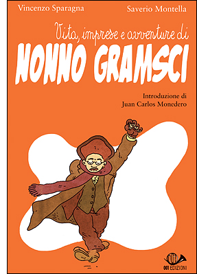 libro "Vita, imprese e avventure di Nonno Gramsci". Testo di Vincenzo Sparagna, direttore di Frigidaire e Il Nuovo Male. Illustrazioni di Saverio Montella. 001 Edizioni