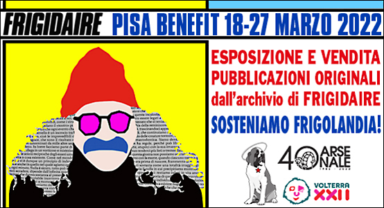 FRIGIDAIRE in MOSTRA: "PISA BENEFIT" 18-27 marzo 2022