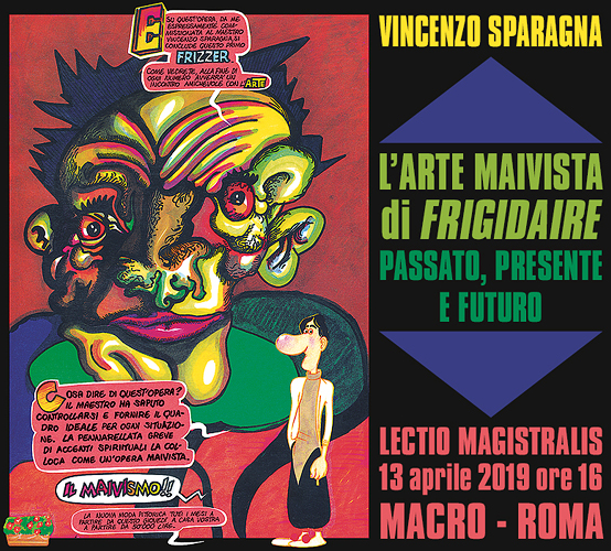 VINCENZO SPARAGNA: LECTIO MAGISTRALIS al MACRO di ROMA. L'ARTE MAIVISTA DI FRIGIDAIRE: PASSATO, PRESENTE E FUTURO