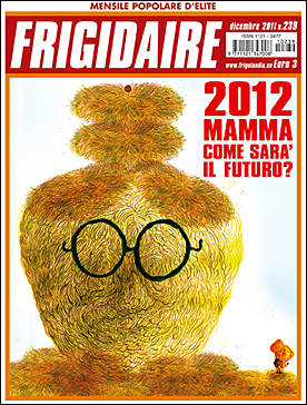 Frigidaire n. 238, novembre 2011. Direttore Vincenzo Sparagna, coordinamento, colori e grafica di Maila Navarra