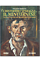 CRISTOFORO SPARAGNA, IL MINTURNESE.LA VITA E L'ARTE. Testo di Vincenzo Sparagna. Grafica di Maila Navarra. Frigolandia Edizioni.